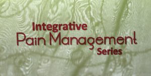 Pain Treatment - Integrative Pain Management Series
